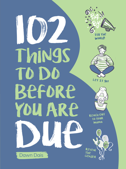 Title details for 102 Things to Do Before you Are Due by Dawn Dais - Available